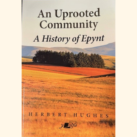 An Uprooted Community - A History of Epynt by Herbert Hughes