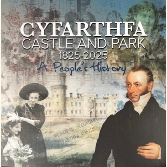 Cyfarthfa Castle & Park 1825 - 2025 - A peoples history